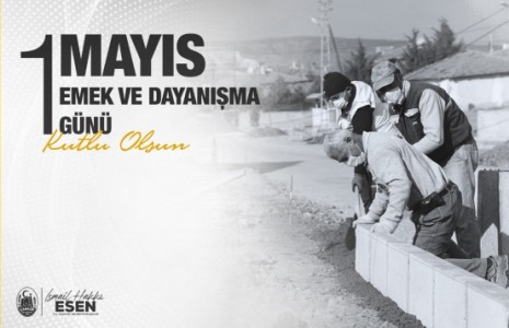 Başkan Esen 1 Mayıs İşçi Bayramı’nı Kutladı