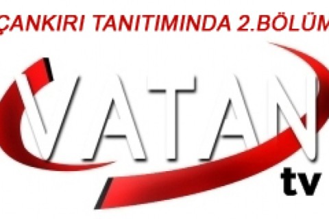 Vatan Tv'de Çankırı Tanıtımının 2. Bölümü Pazar Günü Yayınlanacak