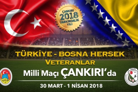 Türkiye-Bosna Hersek Veteranlar Milli Maçı ÇANKIRI’da