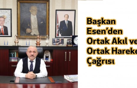 Başkan Esen’den Zor Günler İçin Ortak Akıl ve Ortak Hareket Çağrısı