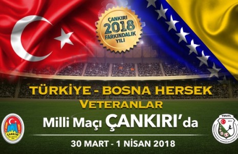 Türkiye-Bosna Hersek Veteranlar Milli Maçı ÇANKIRI’da